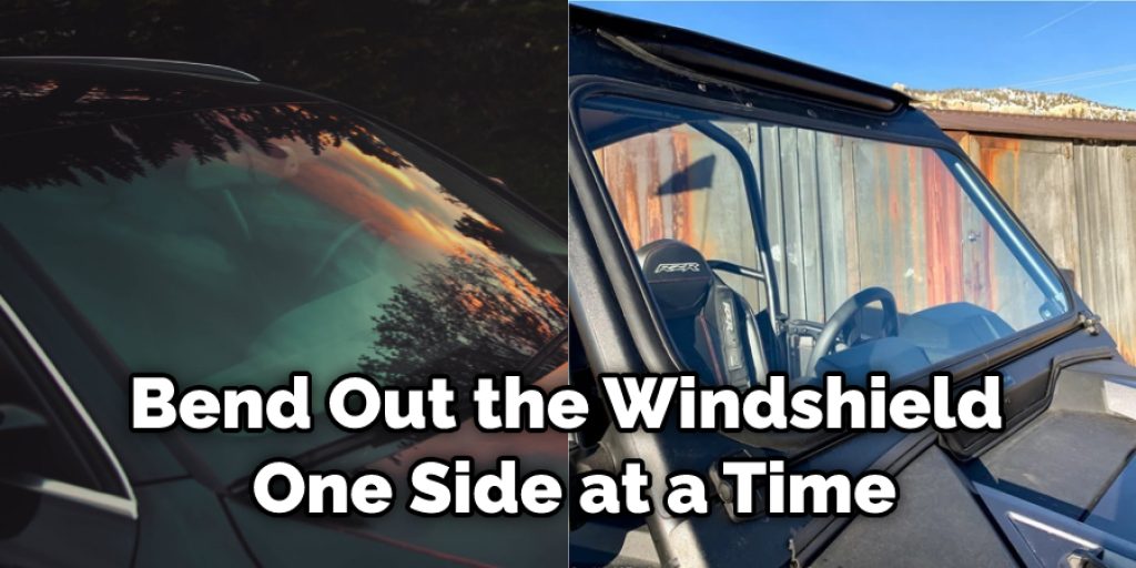 Bend Out the Windshield One Side at a Time