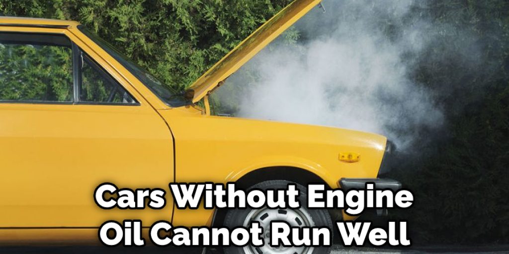 Cars Without Engine Oil Cannot Run Well 