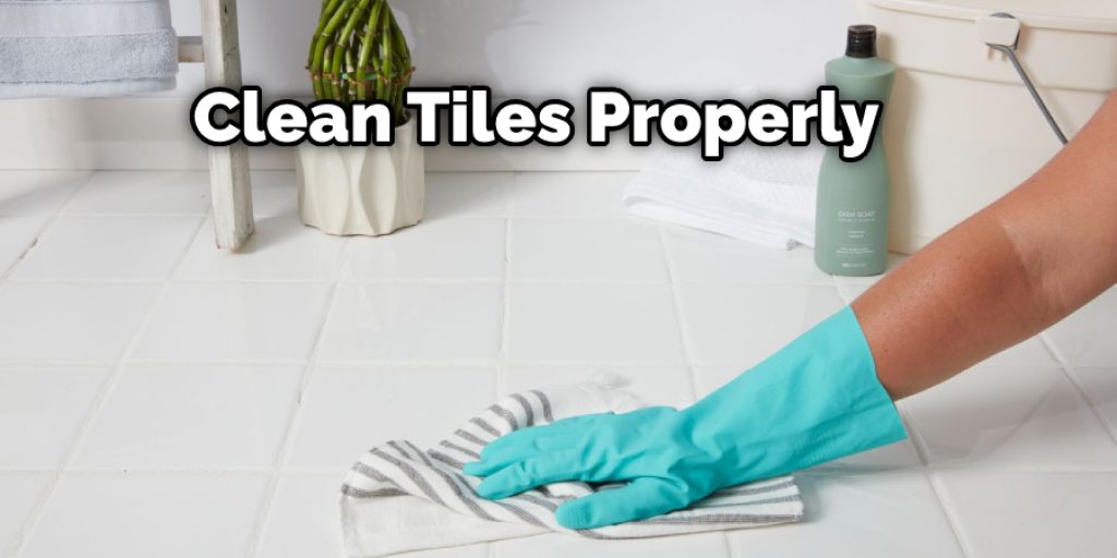 Clean Tiles Properly