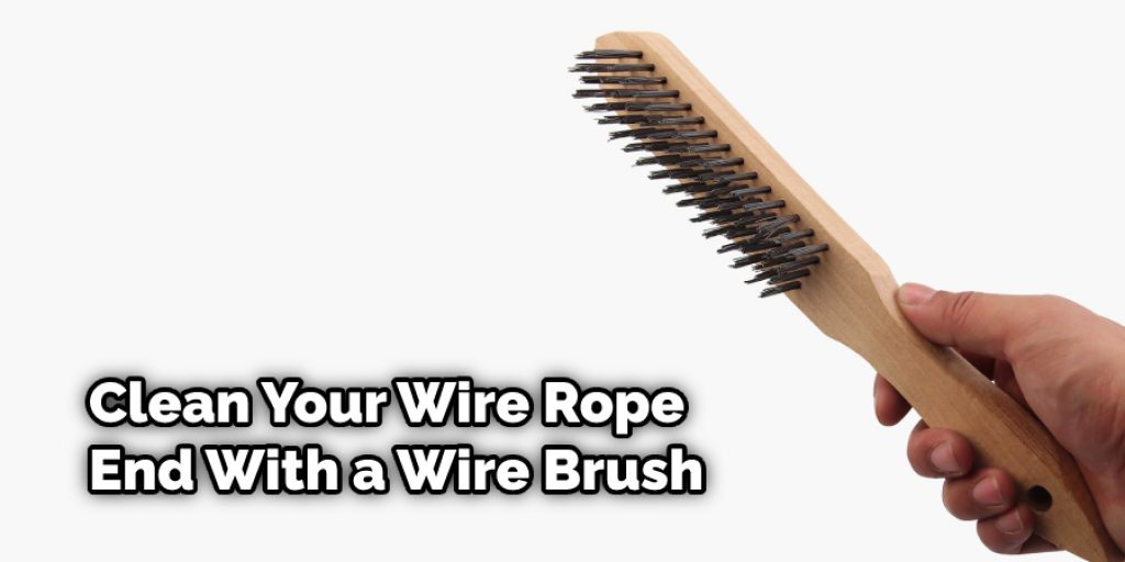 Clean Your Wire Rope End With a Wire Brush