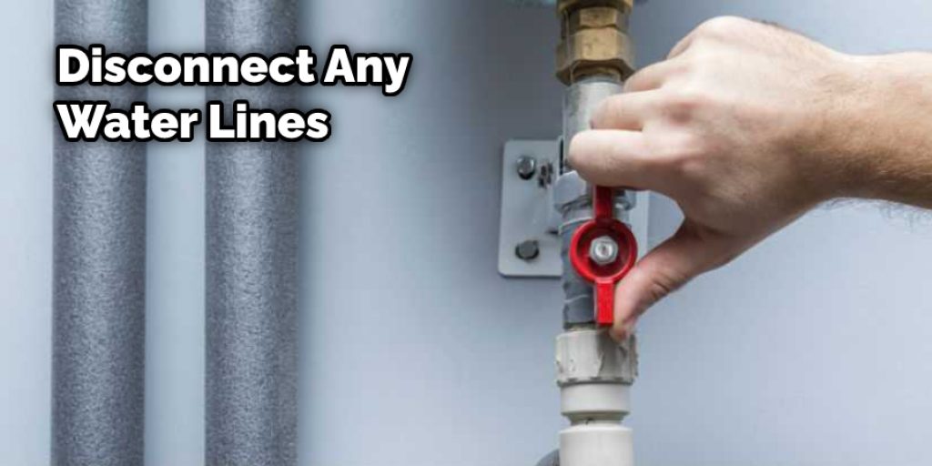 Disconnect Any Water Lines