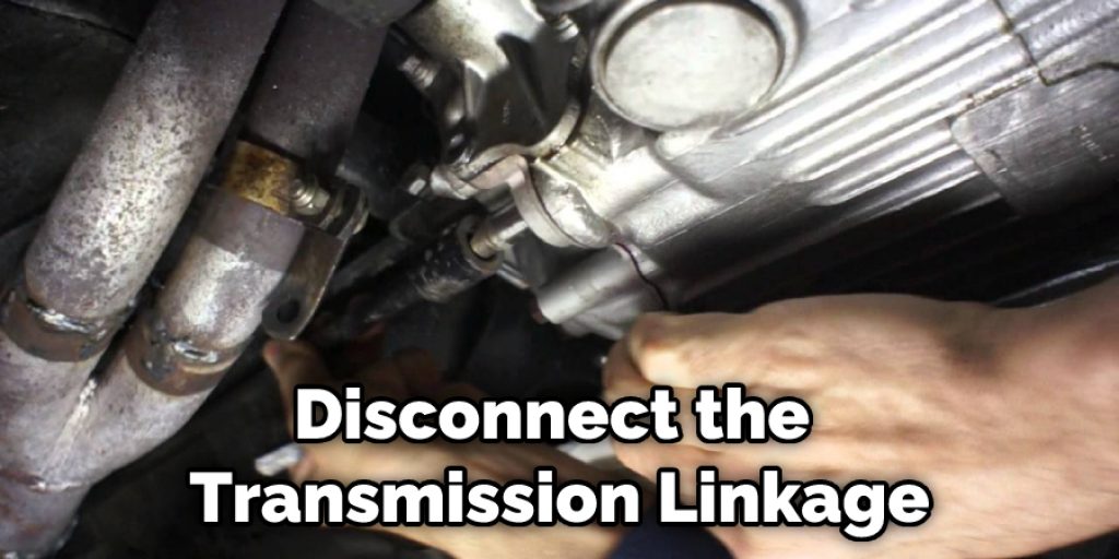 Disconnect the Transmission Linkage