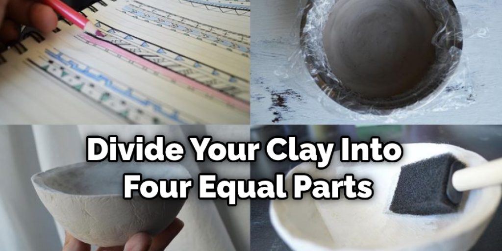 Divide Your Clay Into Four Equal Parts