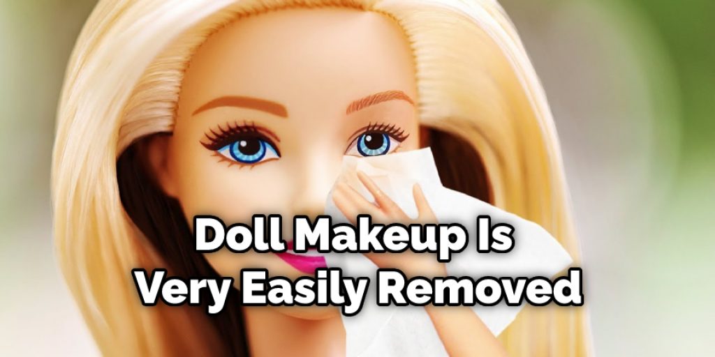 Doll Makeup Is Very Easily Removed
