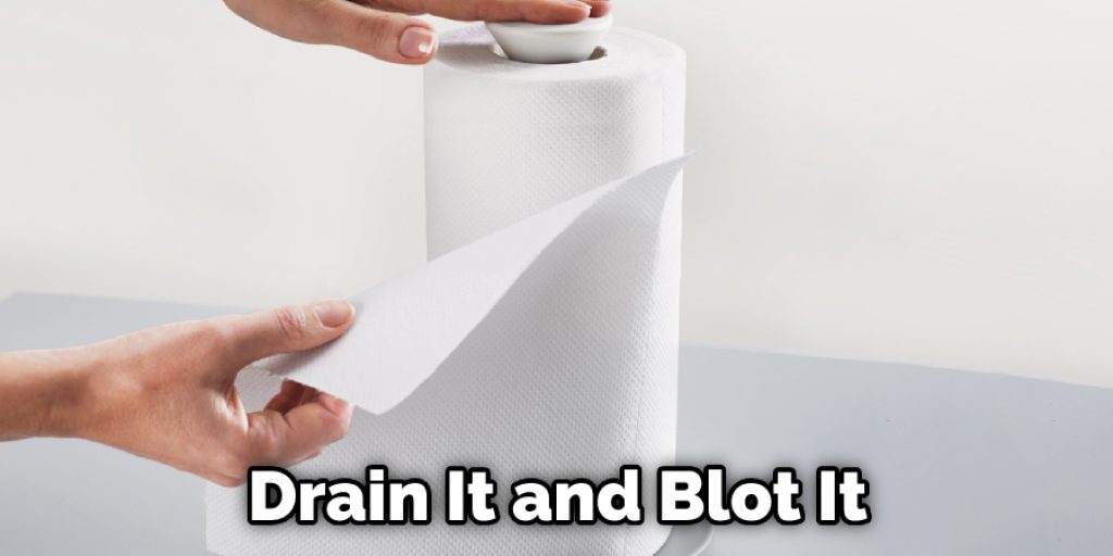 Drain It and Blot It