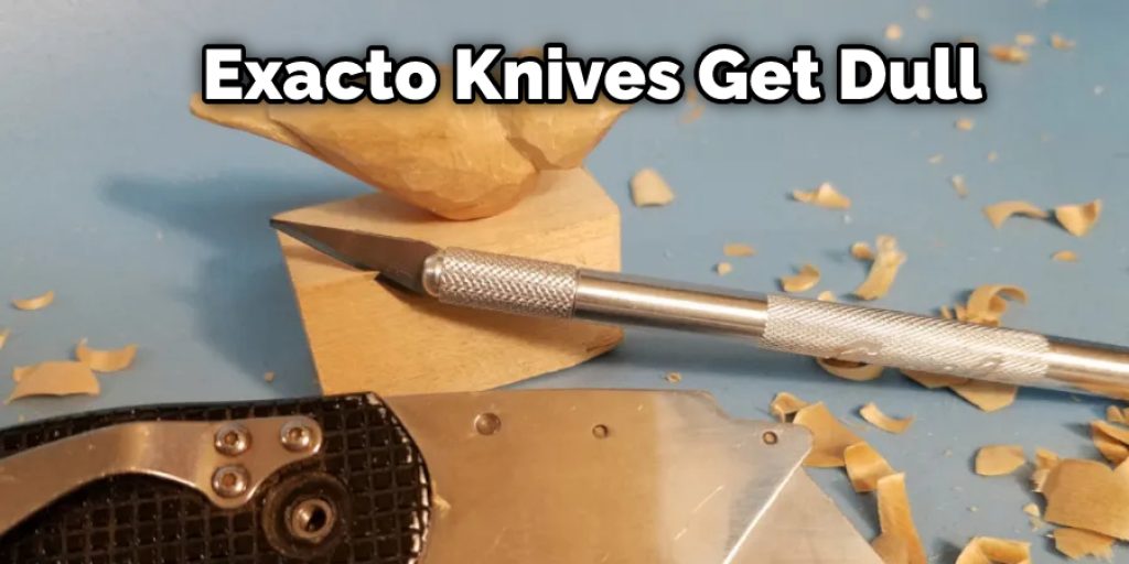Exacto Knives Get Dull