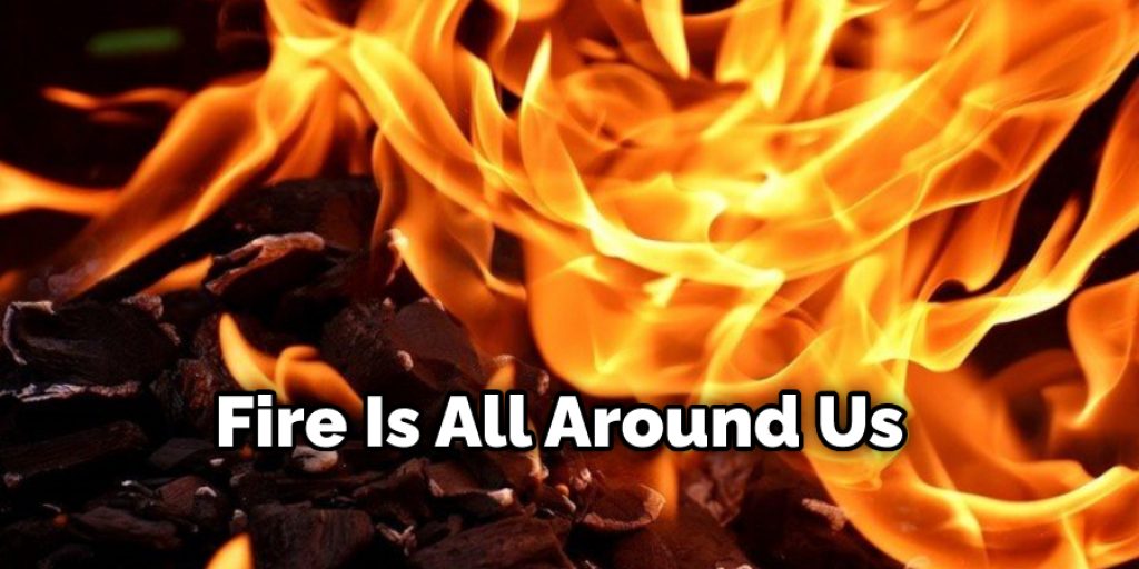 Fire Is All Around Us
