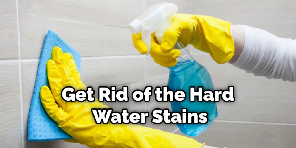 Get Rid of the Hard Water Stains