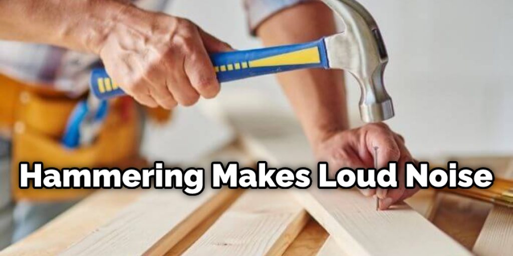 Hammering Makes Loud Noise