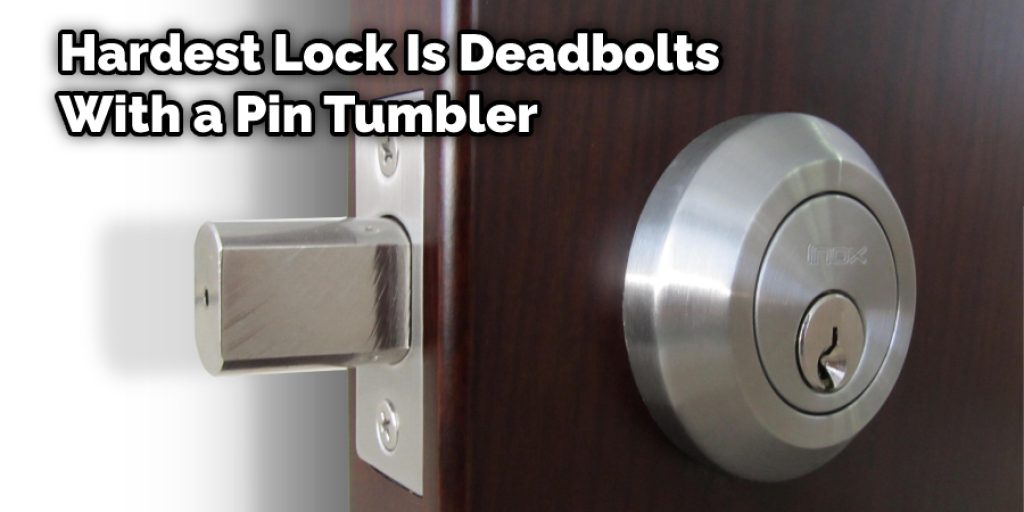 Hardest Lock Is Deadbolts With a Pin Tumbler