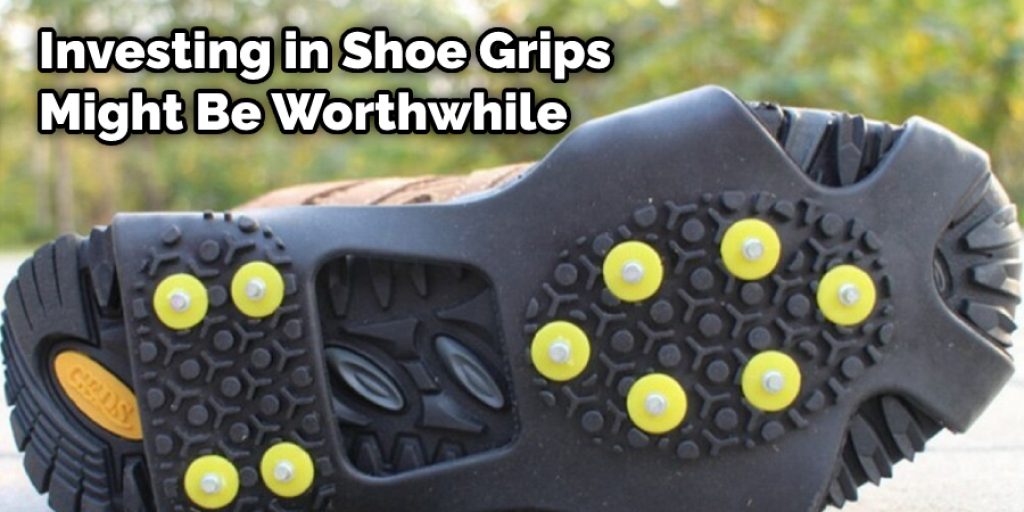 Investing in Shoe Grips Might Be Worthwhile