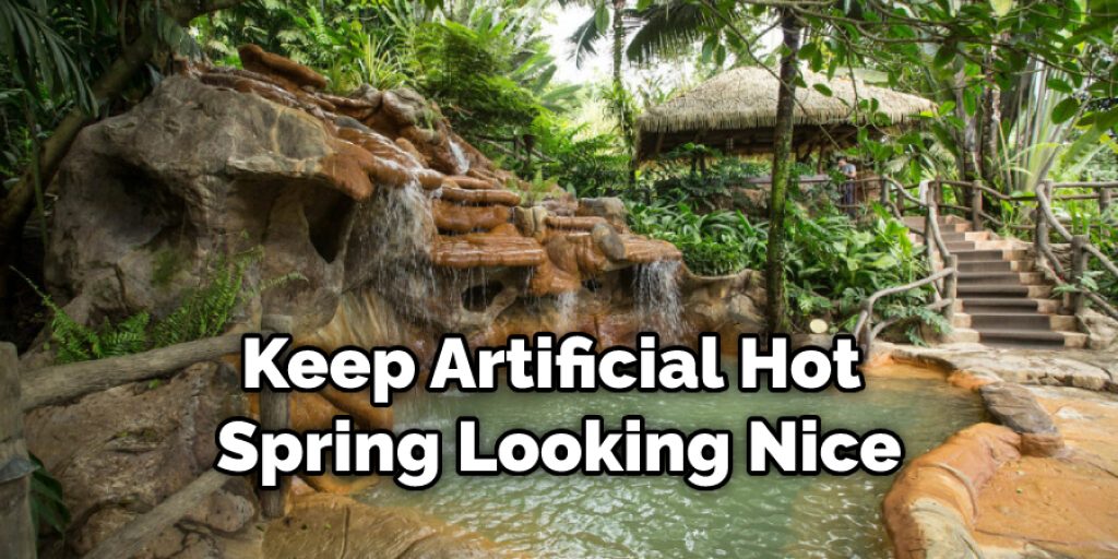 Keep Artificial Hot Spring Looking Nice