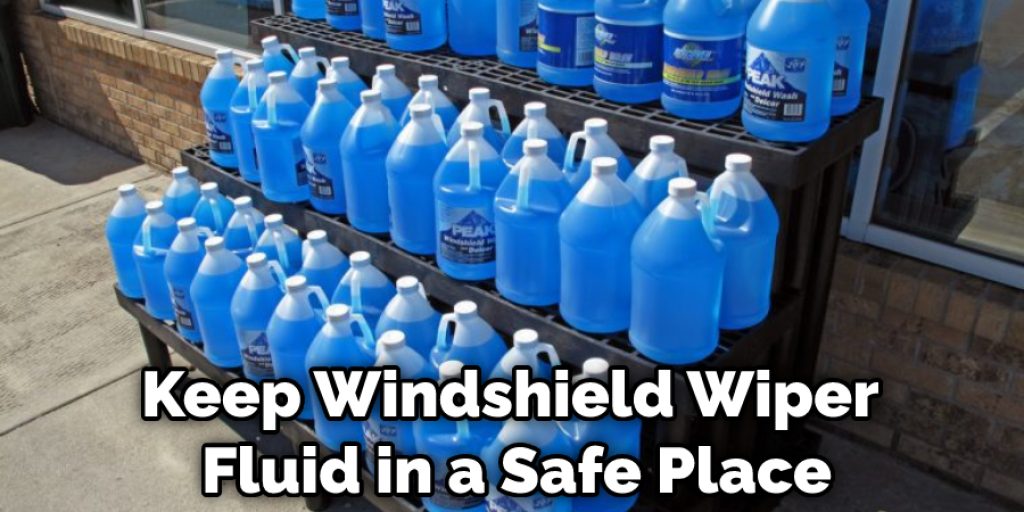Keep Windshield Wiper Fluid in a Safe Place