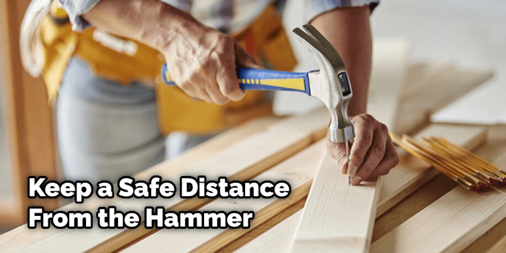 Keep a Safe Distance From the Hammer