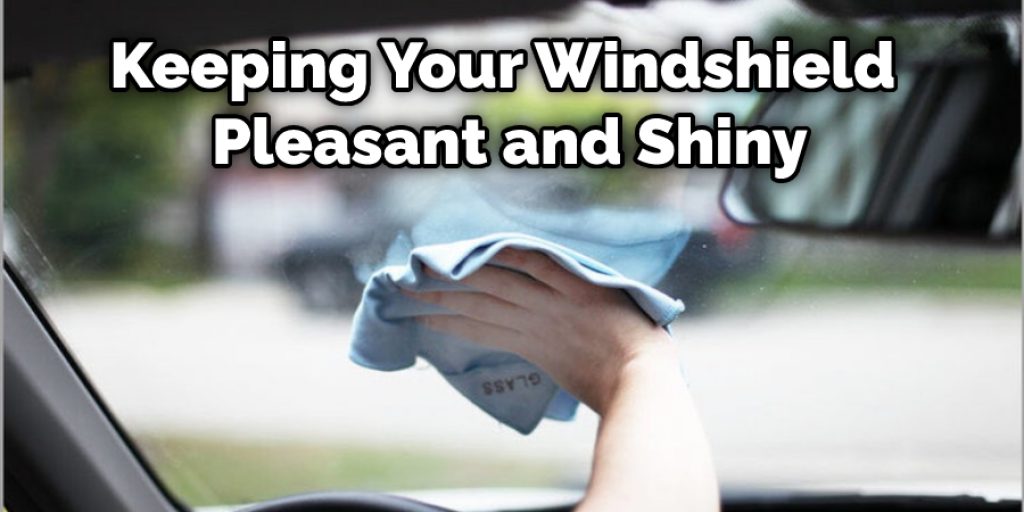 Keeping Your Windshield Pleasant and Shiny