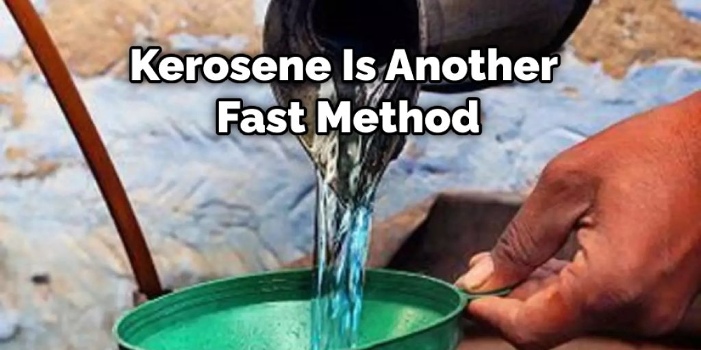 Kerosene Is Another Fast Method