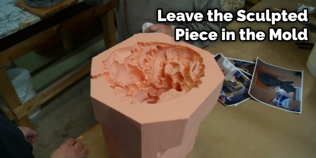 Leave the Sculpted Piece in the Mold