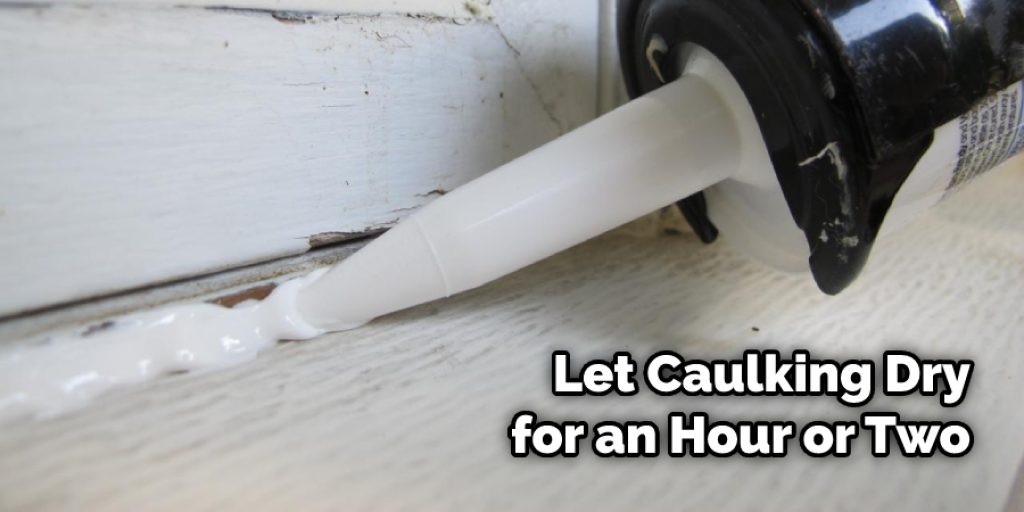 Let Caulking Dry for an Hour or Two