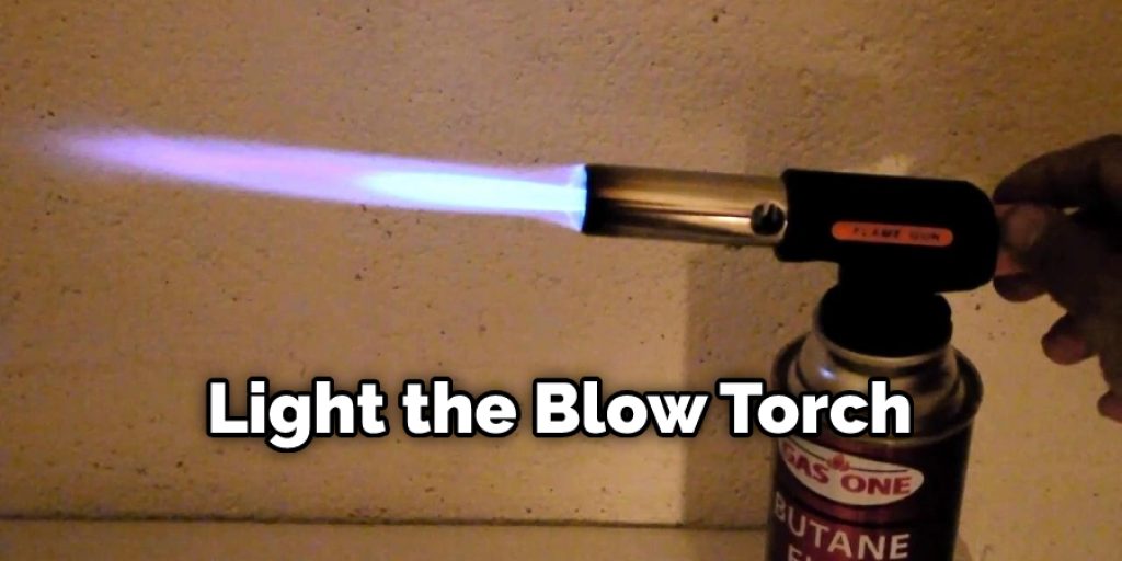 Light the Blow Torch