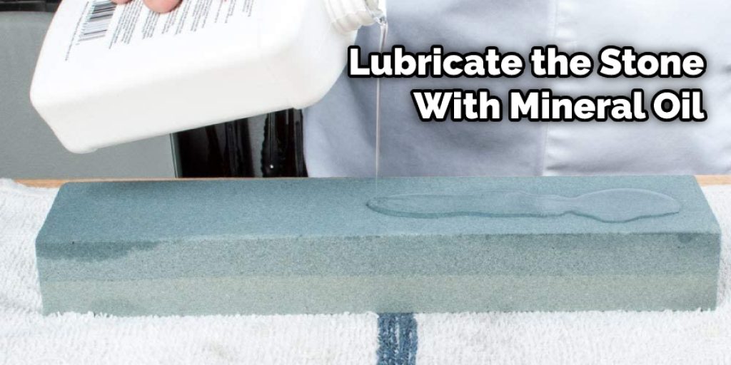 Lubricate the Stone With Mineral Oil