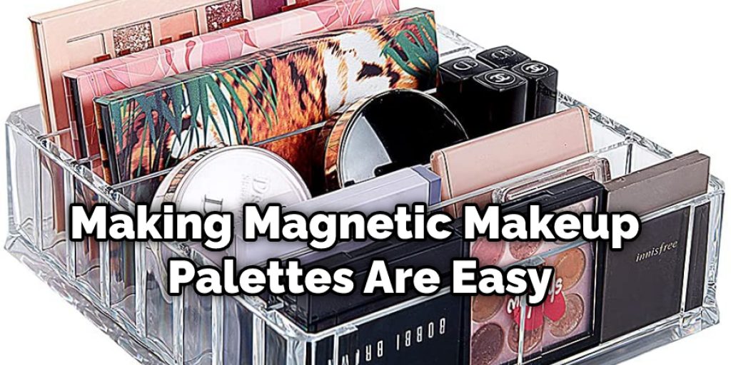Making Magnetic Makeup Palettes Are Easy