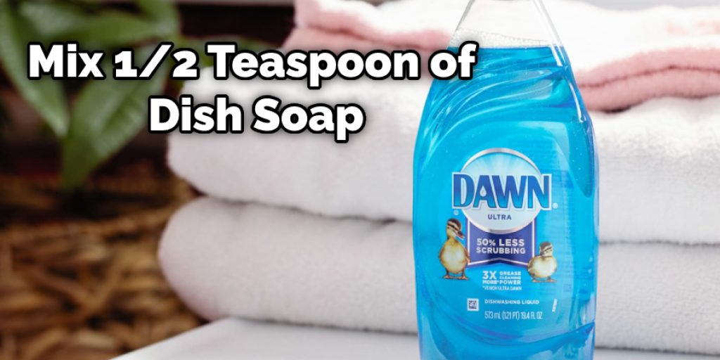Mix 1/2 Teaspoon of Dish Soap