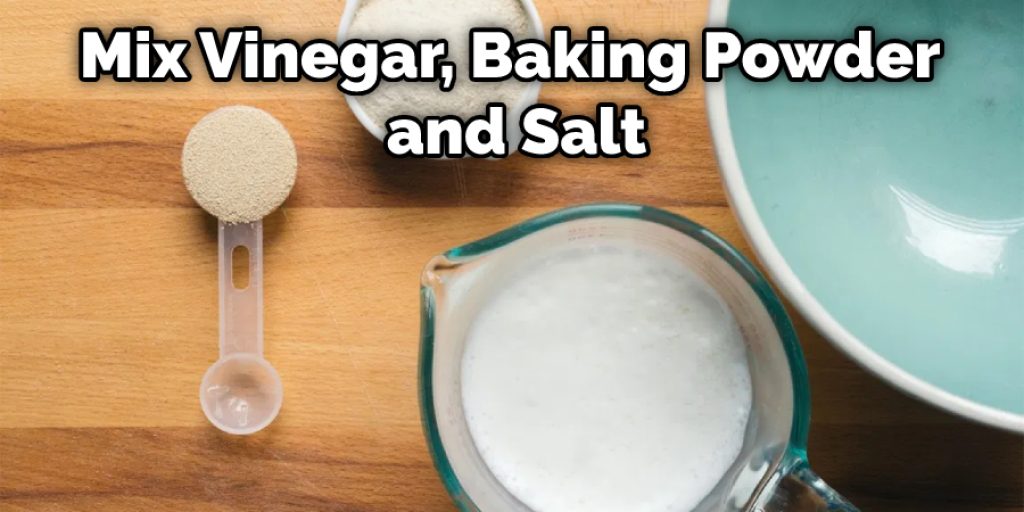 Mix Vinegar, Baking Powder, and Salt