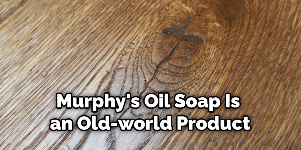 Murphy's Oil Soap Is an Old-world Product