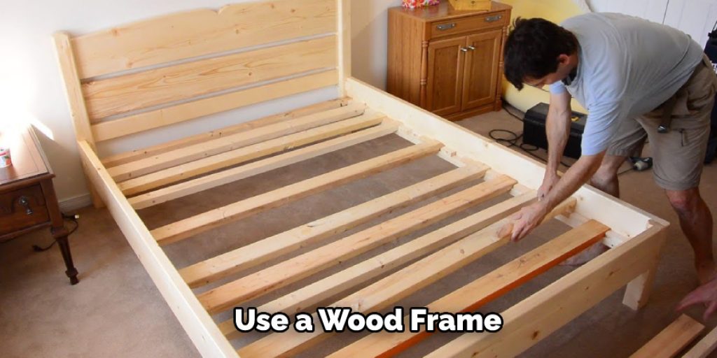 Use a Wood Frame 