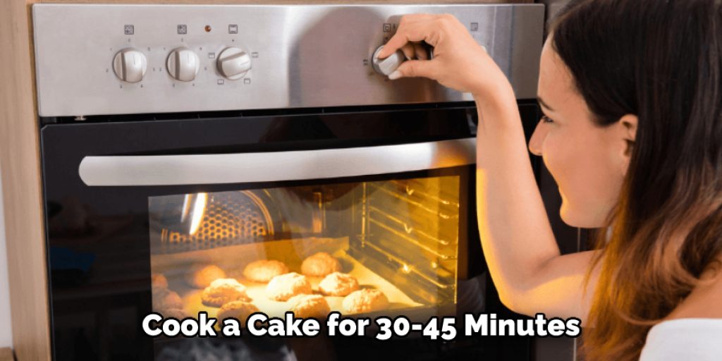 Cook a Cake for 30-45 Minutes 