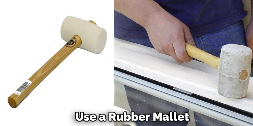 Use a Rubber Mallet 