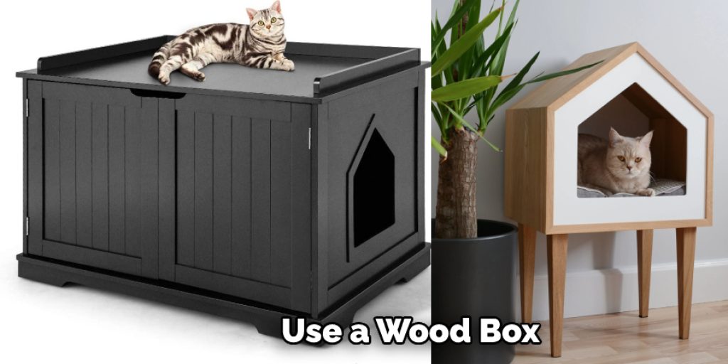 Use a Wood Box 