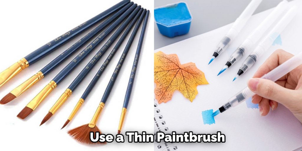  Use a Thin Paintbrush