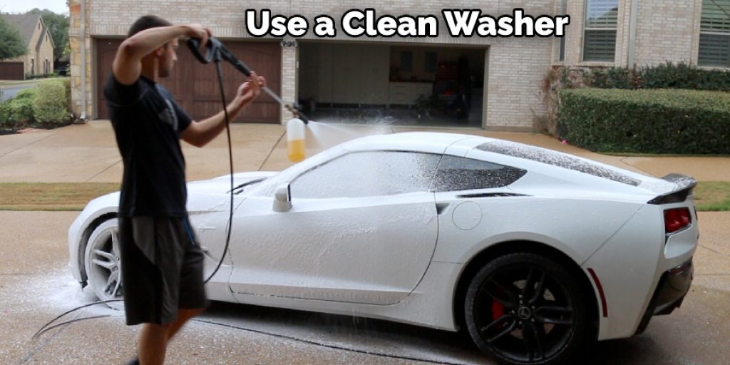 Use a Clean Washer