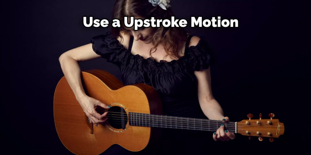 Use a Upstroke Motion