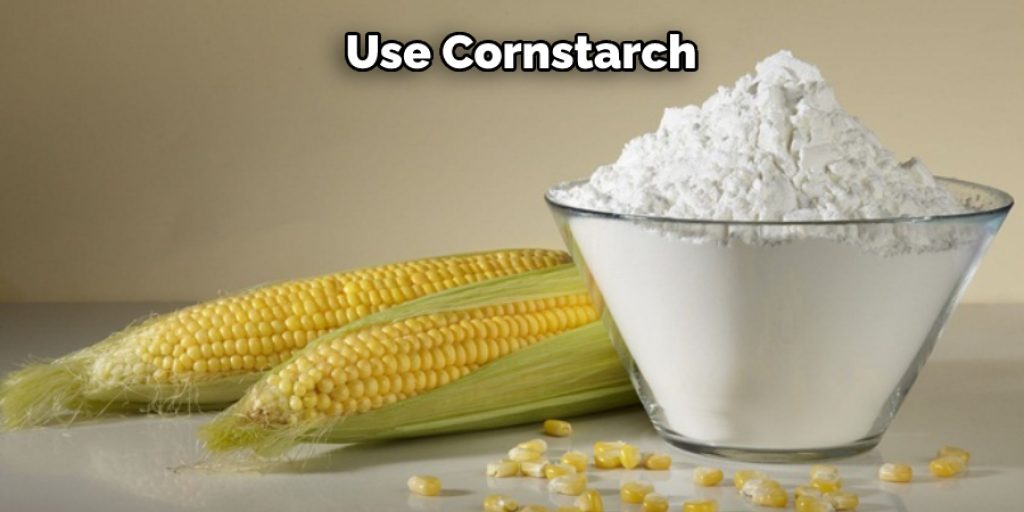 Use Cornstarch