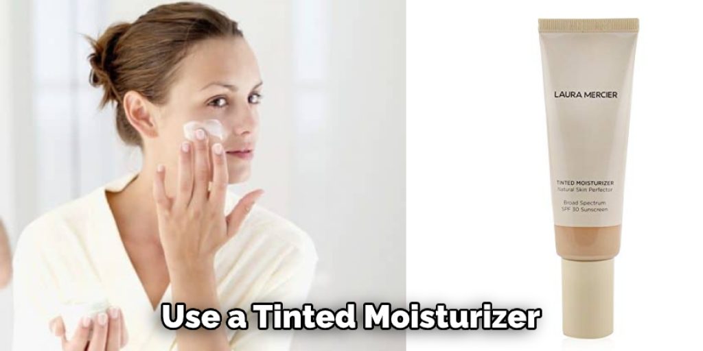 Use a Tinted Moisturizer