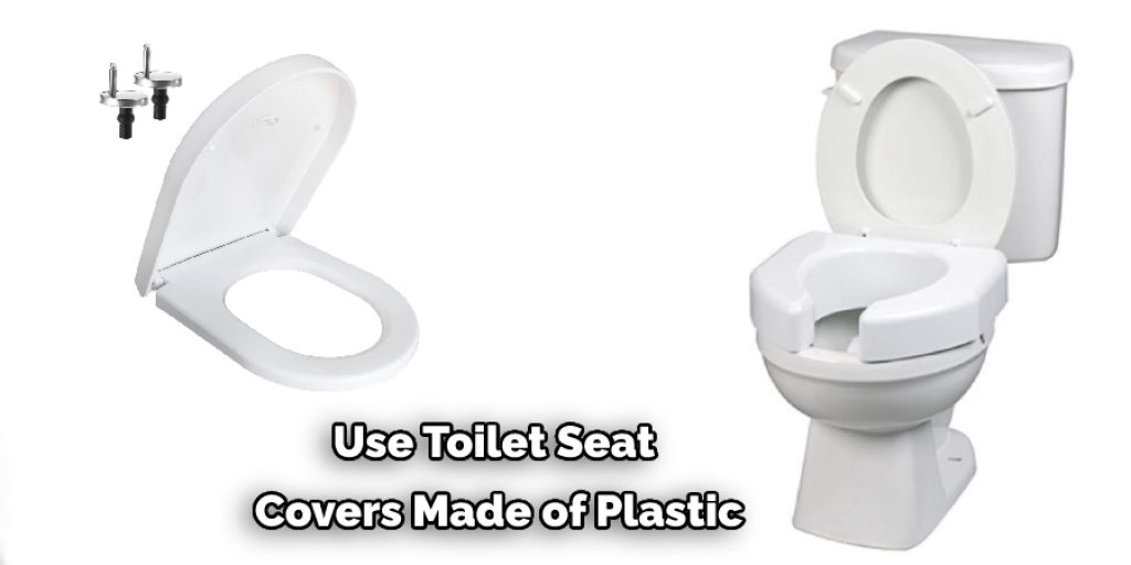 Use Toilet Seat  Covers Made of Plastic