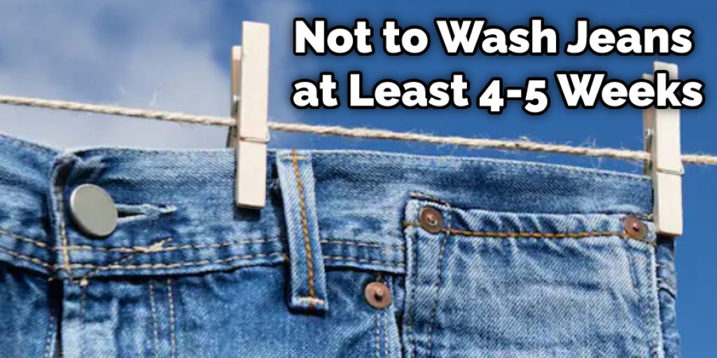 Not to Wash Jeans at Least 4-5 Weeks
