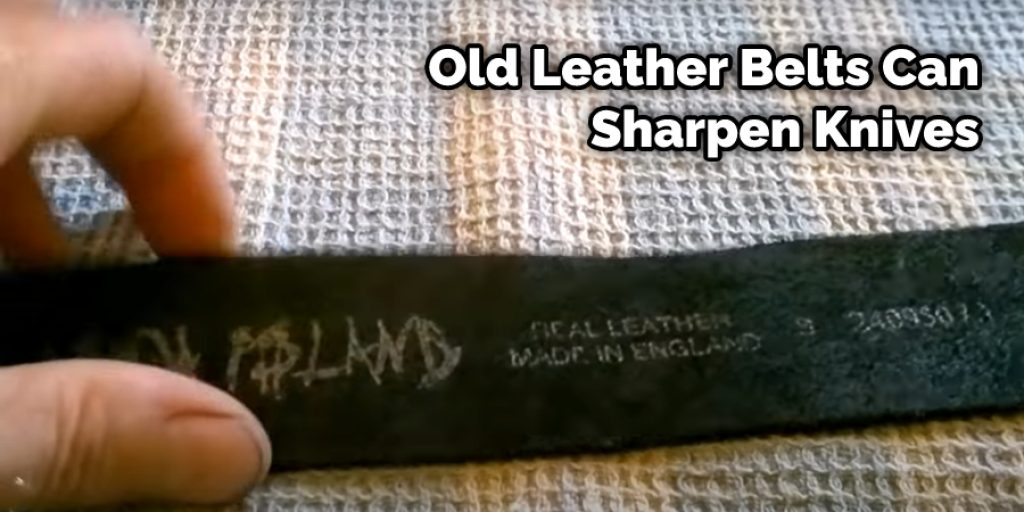 Old Leather Belts Can Sharpen Knives