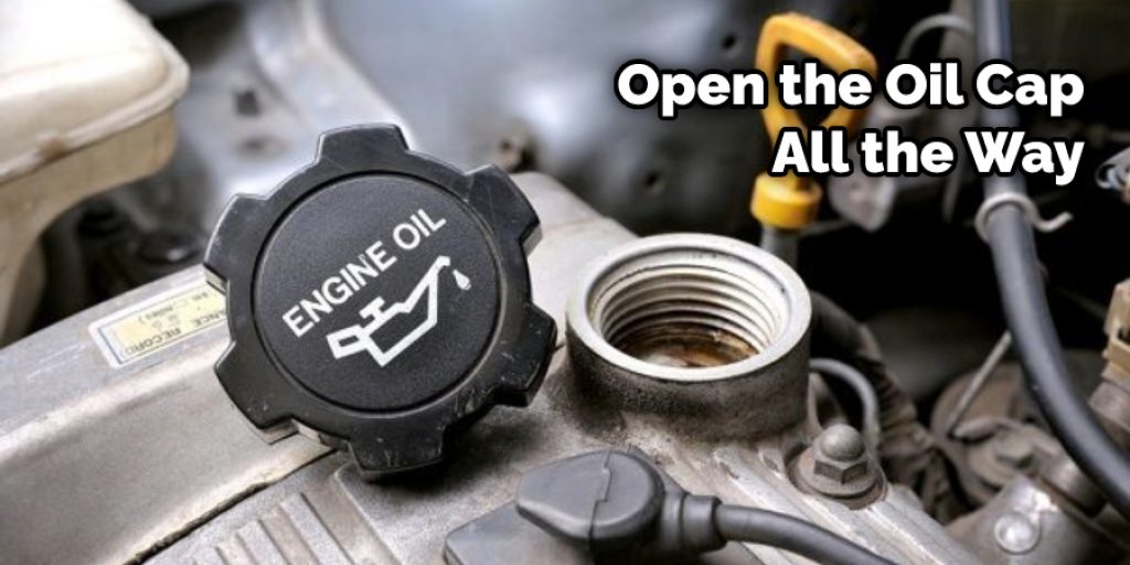 Open the Oil Cap All the Way