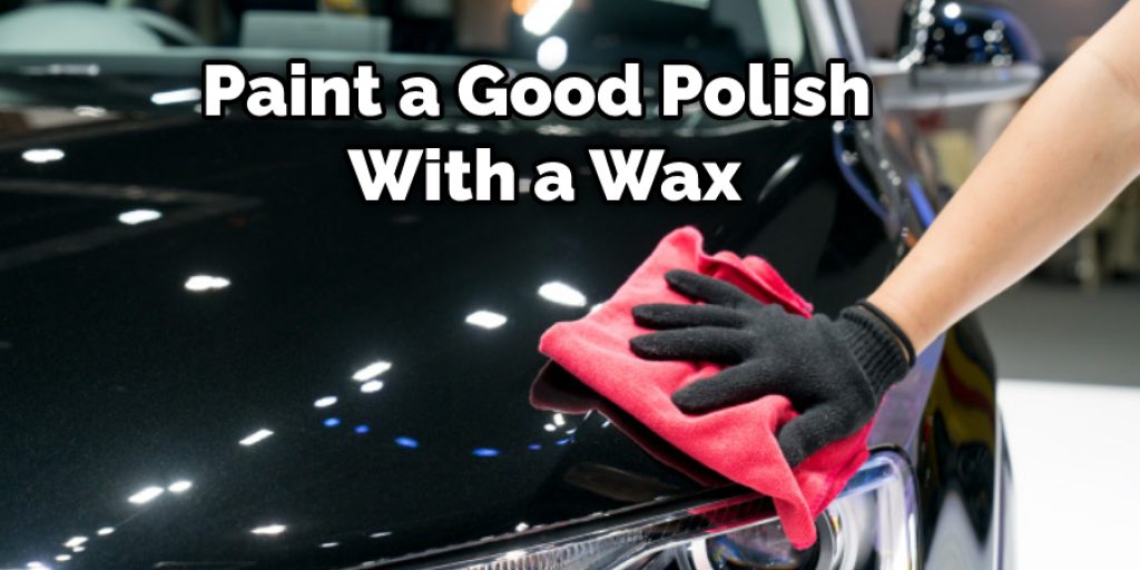 Paint a Good Polish With a Wax