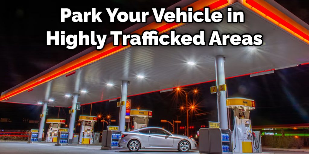Park Your Vehicle in Highly Trafficked Areas