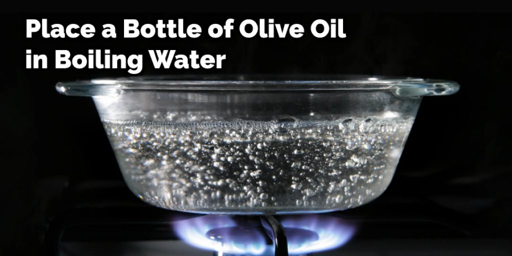 Place a Bottle of Olive Oil in Boiling Water