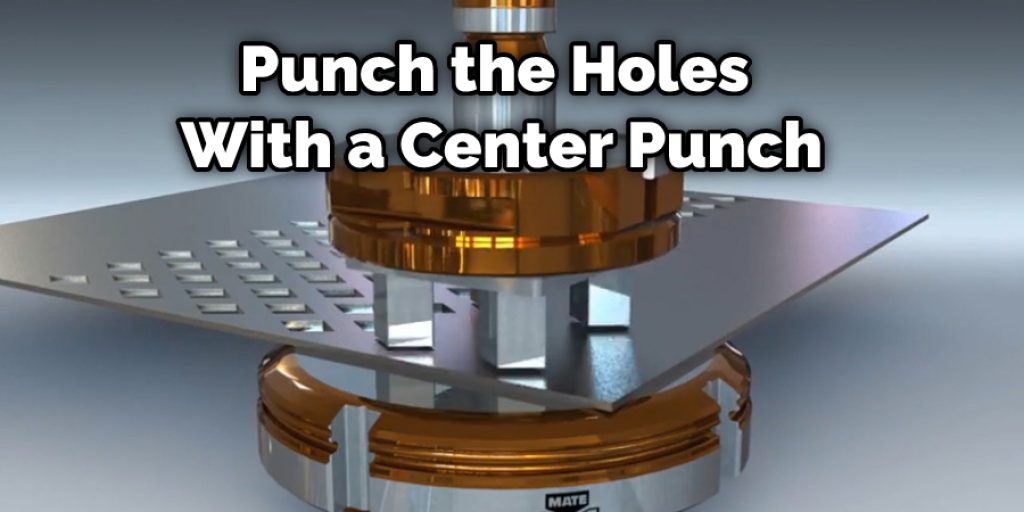 Punch the Holes With a Center Punch