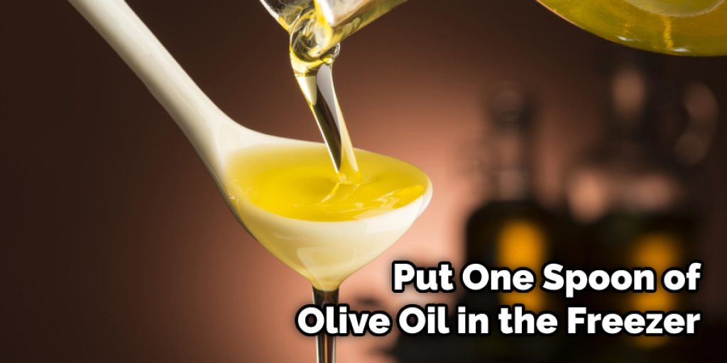 Put One Spoon of Olive Oil in the Freezer