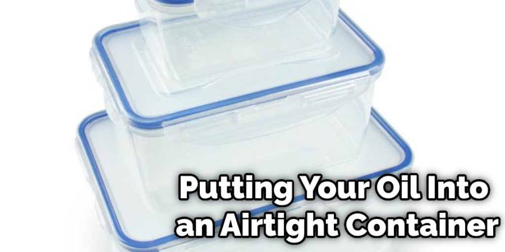 Putting Your Oil Into an Airtight Container