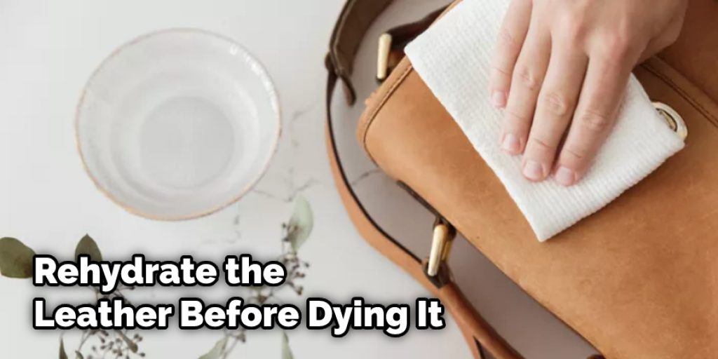 Rehydrate the Leather Before Dying It