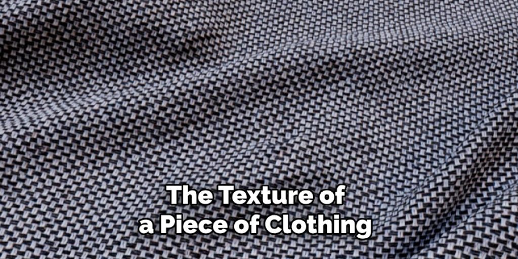 The Texture of a Piece of Clothing