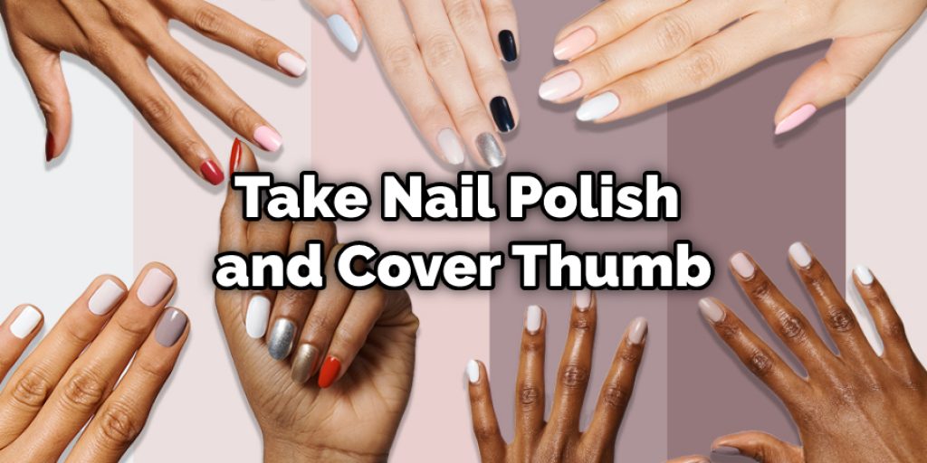 Take Nail Polish and Cover Thumb